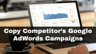 How to Copy A Competitor's Google AdWords Campaigns