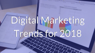 Digital Marketing Trends To Follow In 2018 [A Comprehensive List]