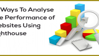 10 Ways You Can Analyse The Performance of Websites Using Lighthouse