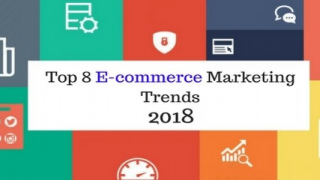 How Top 8 E-commerce Marketing Trends 2018 will revolutionise your E-business?
