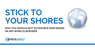 Stick to Your Shores: Why You Should Not Outsource Web Design or SEO Work Elsewhere